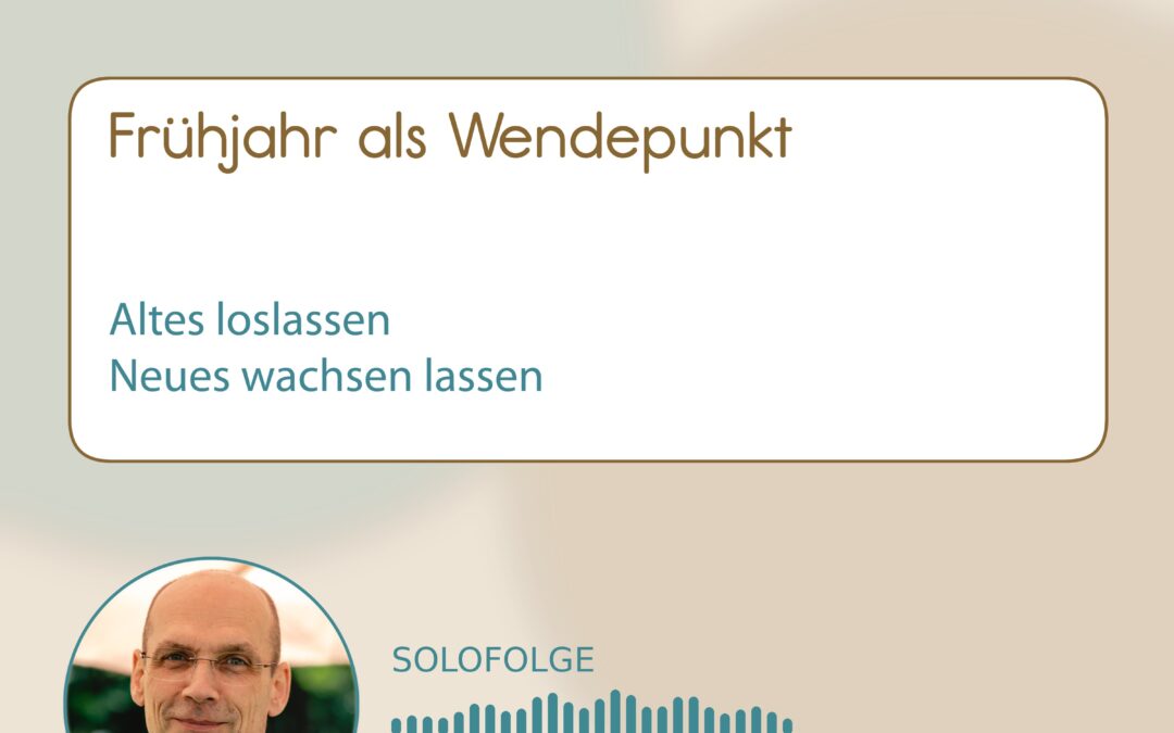 01-013 Podcast Frühjahr als Wendepunkt: Altes loslassen und neues Wachstum möglich machen