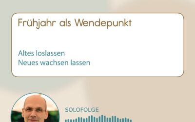 01-013 Podcast Frühjahr als Wendepunkt: Altes loslassen und neues Wachstum möglich machen
