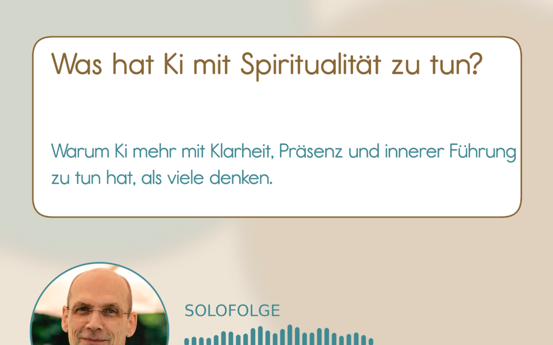 01-002 Podcast Was hat Ki mit Spiritualität zu tun?