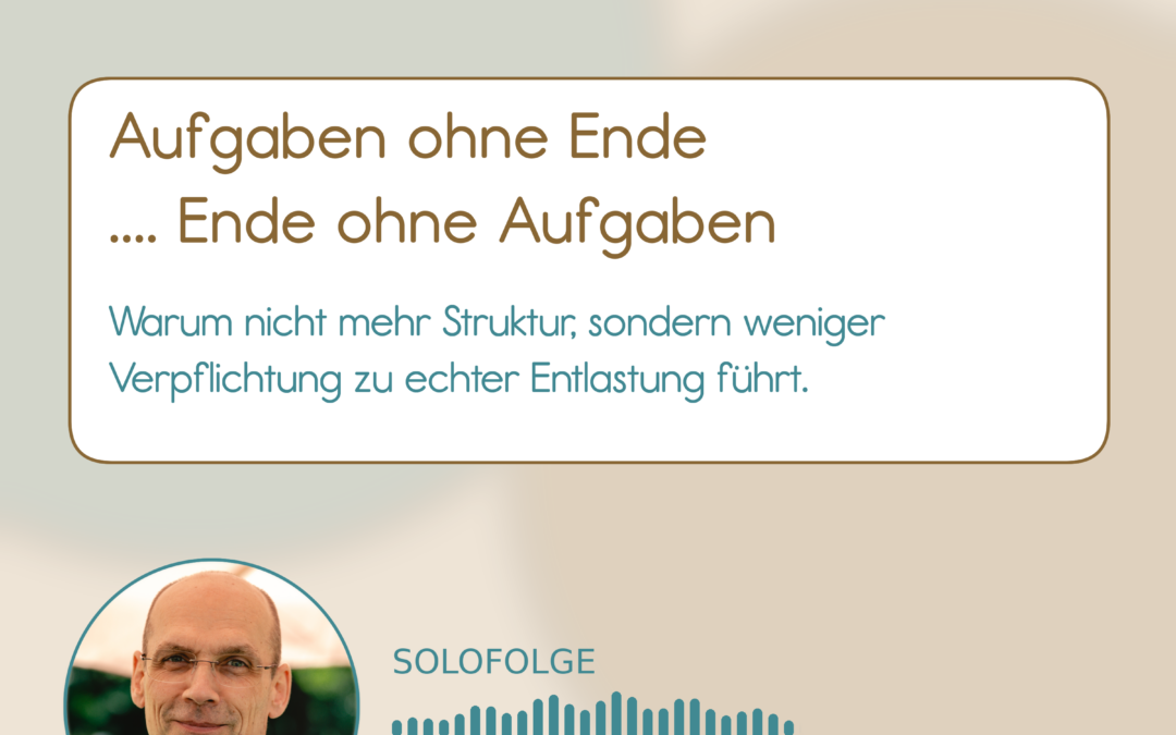 01-003 Podcast Aufgaben ohne Ende – Ende ohne Aufgaben: Wie du als Unternehmer wieder Klarheit in deine Aufgaben bringst