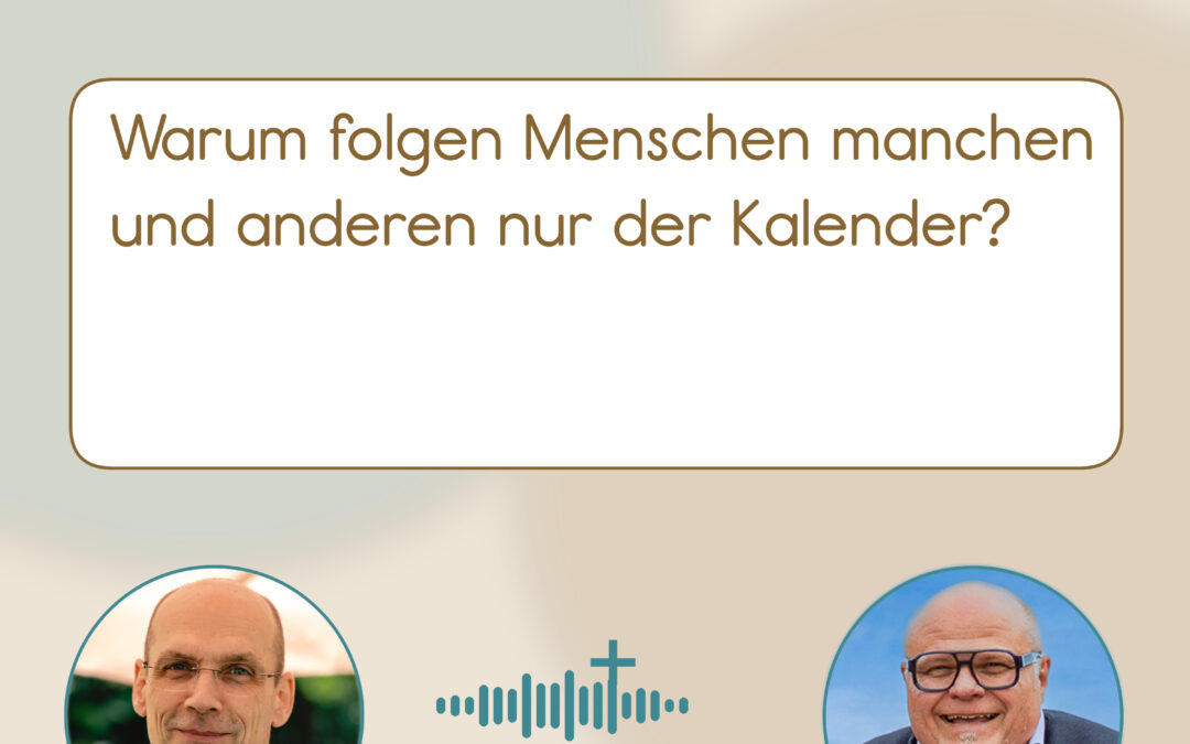 Warum folgen Menschen manchen – und anderen nur der Kalender? (Podcast 02-004; Achim Wiedemann & Haye Hösel)