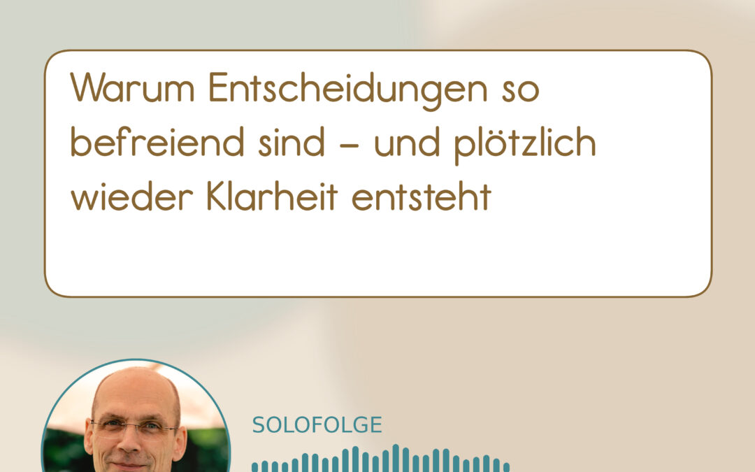 Podcast: • Entscheidungen treffen: Wie Unternehmer:innen wieder Klarheit gewinnen