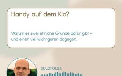 Handy auf dem Klo: Warum wir Stille kaum noch aushalten (Podcast 01-007)