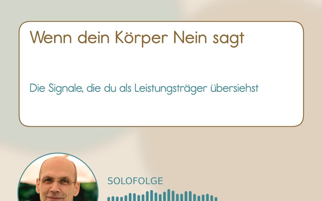 Podcast 01-010 Wenn dein Körper Nein sagt: Die Signale, die du als Leistungsträger übersiehst
